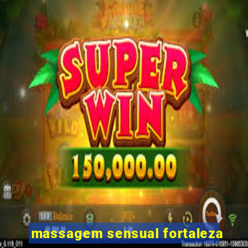 massagem sensual fortaleza